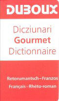 Dictionnaire Gourmet Rheto-roman - Français / Français  - Rheto-roman